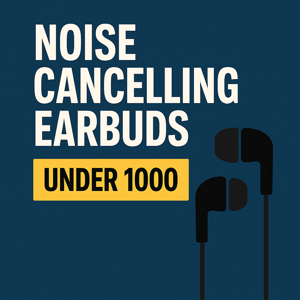 Best Noise Cancelling Earbuds Under 1000 in India (2025)